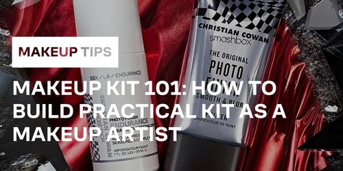 Makeup Kit 101 How To Build Practical