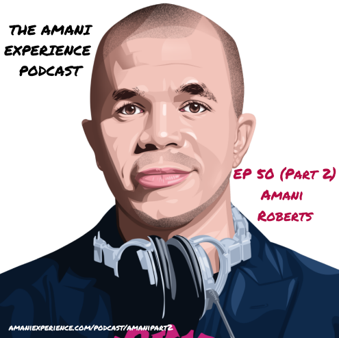 Episode 50  (Part 2) - Amani Roberts [DJ | Music Producer | Professor]
