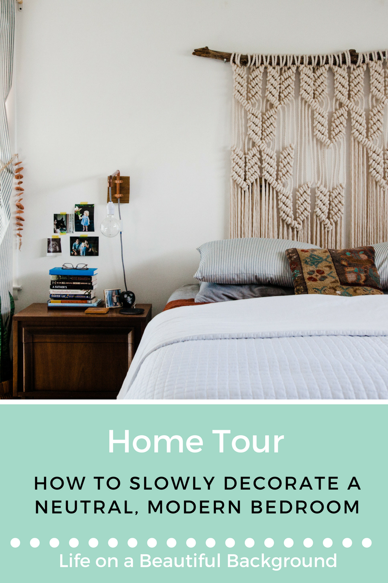 home tour_ how to slowly decorate a neutral modern bedroom.png