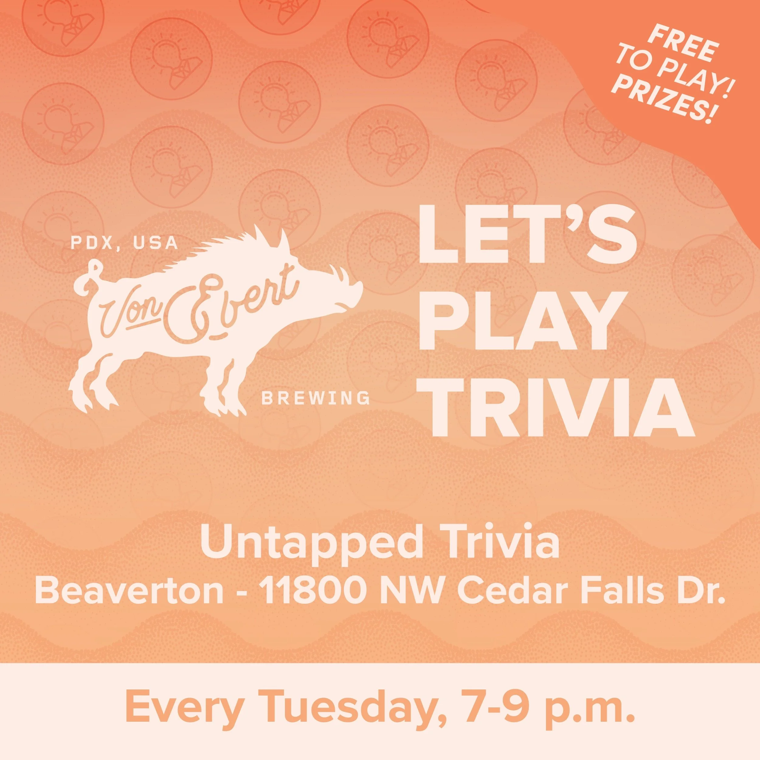 Free Trivia Tuesdays, 7-9 p.m. Eat, drink, and play bar trivia at Von Ebert Brewing in Beaverton.

@ve&nbsp;is located at 11800 NW Cedar Falls Dr #110, Portland, OR 97229 in the Cedar Mill neighborhood of North Beaverton.