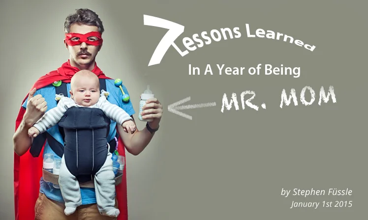 7 Lessons Learned  In A Year of  Being Mr. Mom: