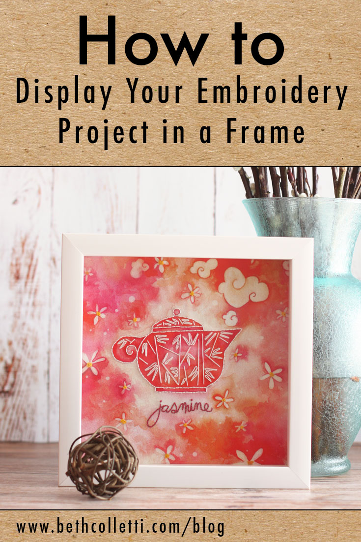 How to Display Your Embroidery Project in a Frame — Beth Colletti Art &  Design