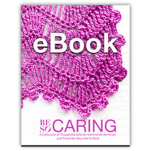 Be So Caring, Volume 1: A Collection of Thoughtful Gifts&nbsp;for the Friends We Know&nbsp;and Those We Have Yet To Meet