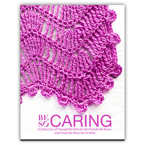 Be So Caring, Volume 1: A Collection of Thoughtful Gifts for the Friends We Know and Those We Have Yet To Meet