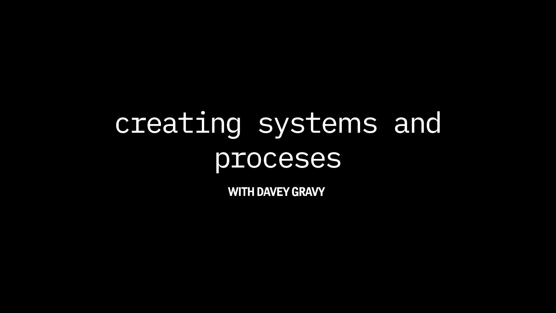 Creating Systems and Processes 