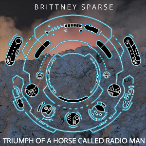 TRIUMPH OF A HORSE CALLED RADIOMAN (BRITTNEY SPARSE): 11/7/2017 - Solid 4x4 techno from the mistress of disaster herself. First BS release since 2011! 909 & 808 heads rejoice!
