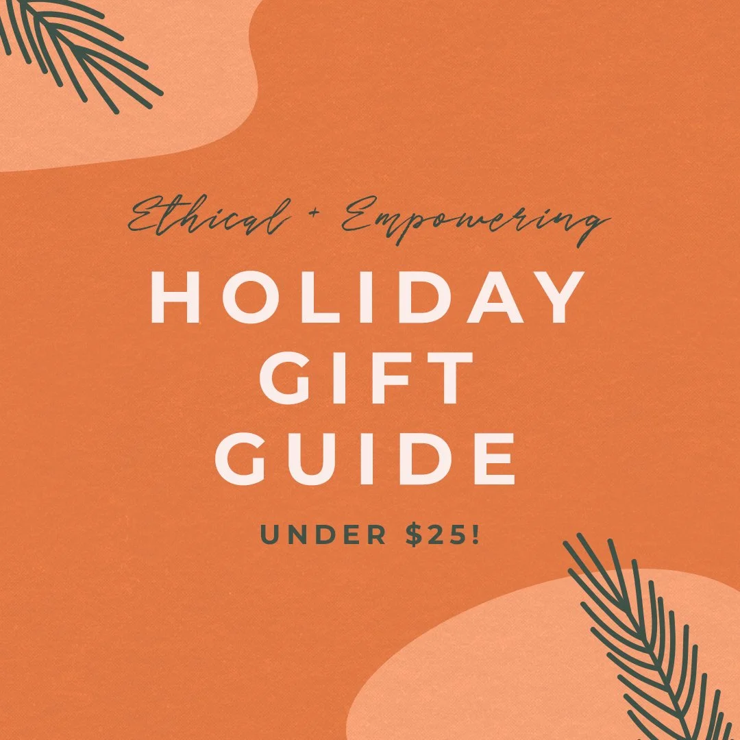 Ethical Holiday Shopping Made Easy: Gifts under $25!