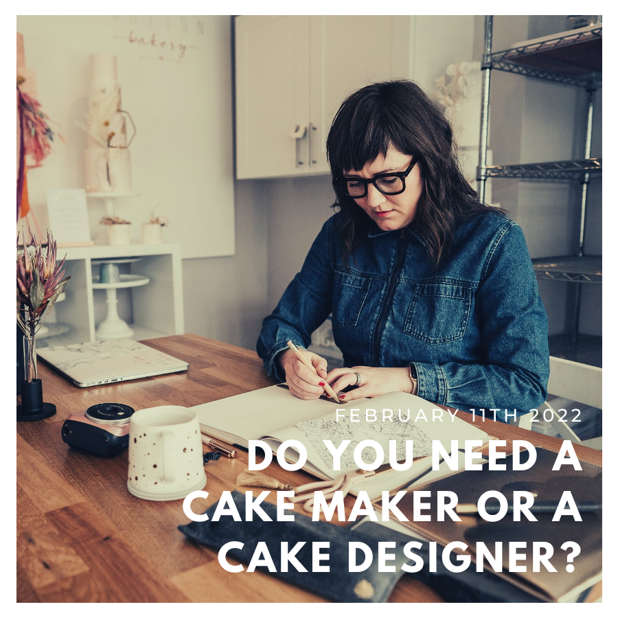 Do you need a cake maker or a cake designer?