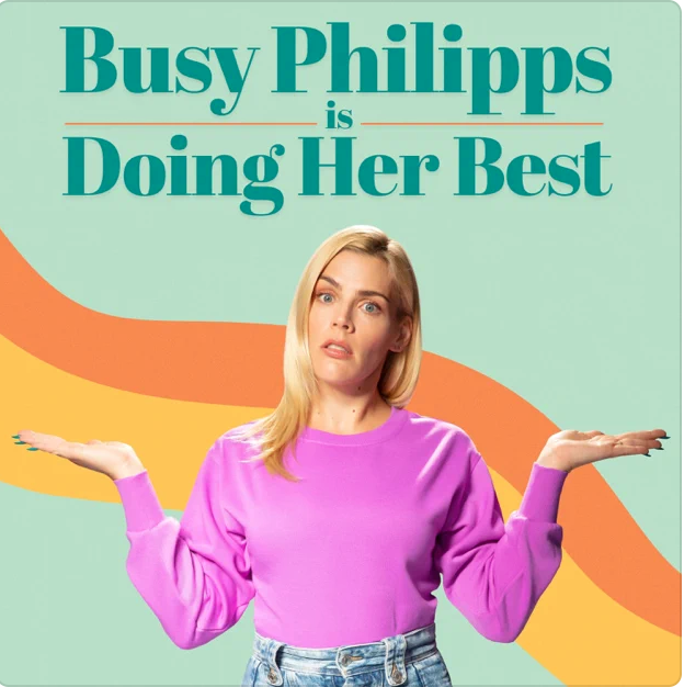 Busy Philipps is Doing Her Best Podcast 