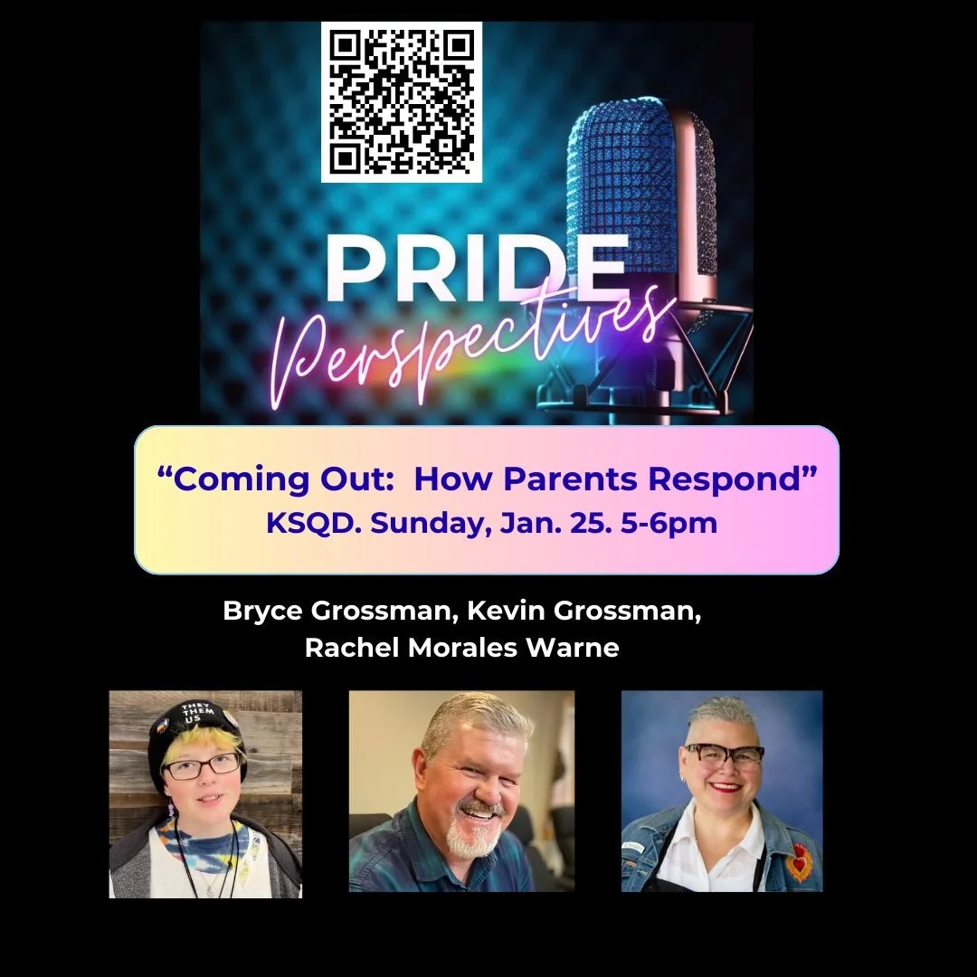 Parents share how to best respond when a child comes out. Join the conversation with Bryce Grossman, Kevin Grossman and Rachel Morales Warne. KSQD - Sunday at 5pm.  Pride Perspectives Radio Show.  @ksqdradio @diversitycentersc