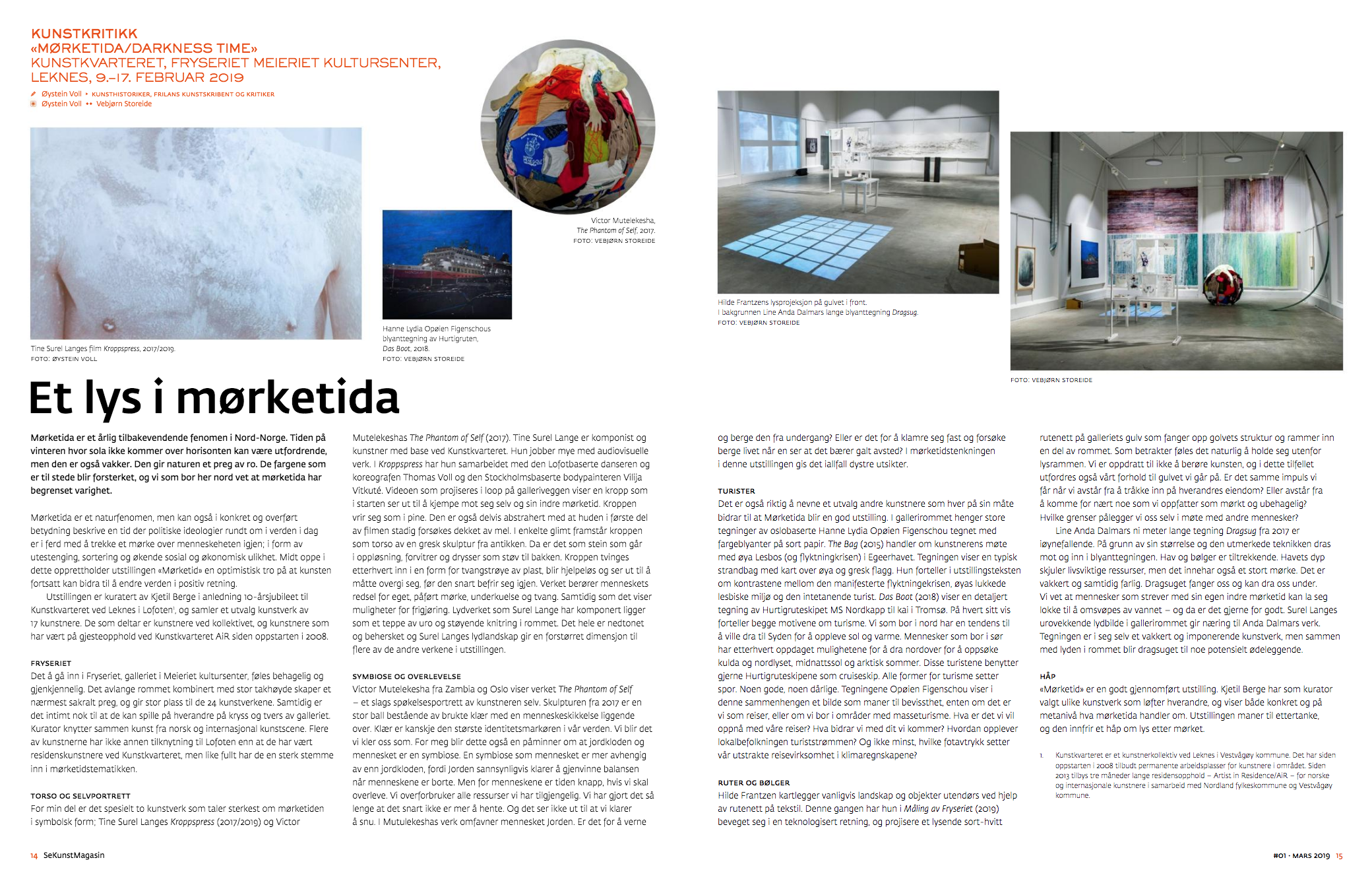 Kritikk av utstillingen Mørketida/Darknesstime på Fryseriet meieriet Kultursenter, Leknes Lofoten av Øystein Voll, i SeKunstMagasin, Mars 2019 http://sekunst.no//wips/1705303044/?fbclid=IwAR2YXCfeo4h-txBo-Ni_Q_pzeZ6067XUX6ZIeCXnei-mwpJhjkifzUklp2M