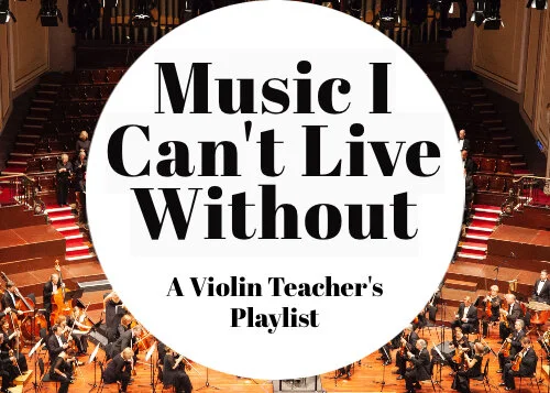 Music I Can't Live Without: A Violin Teacher's Playlist