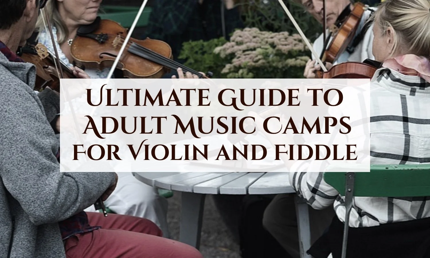 The Ultimate Guide to Adult Fiddle and Violin Camps — Meadowlark Violin