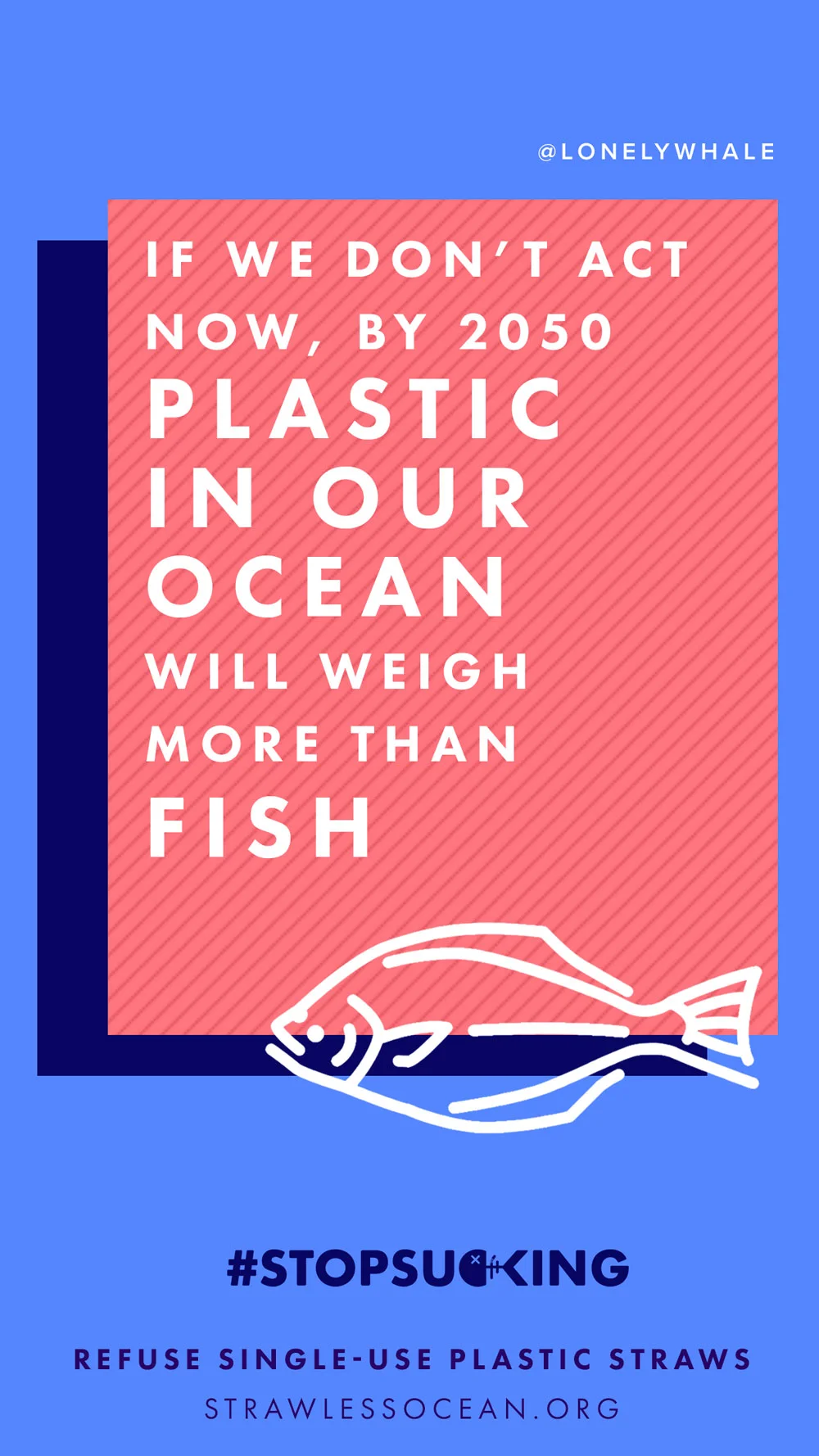 Stop Sucking on plastic straws - join the Lonely Whale campaign to save our oceans.