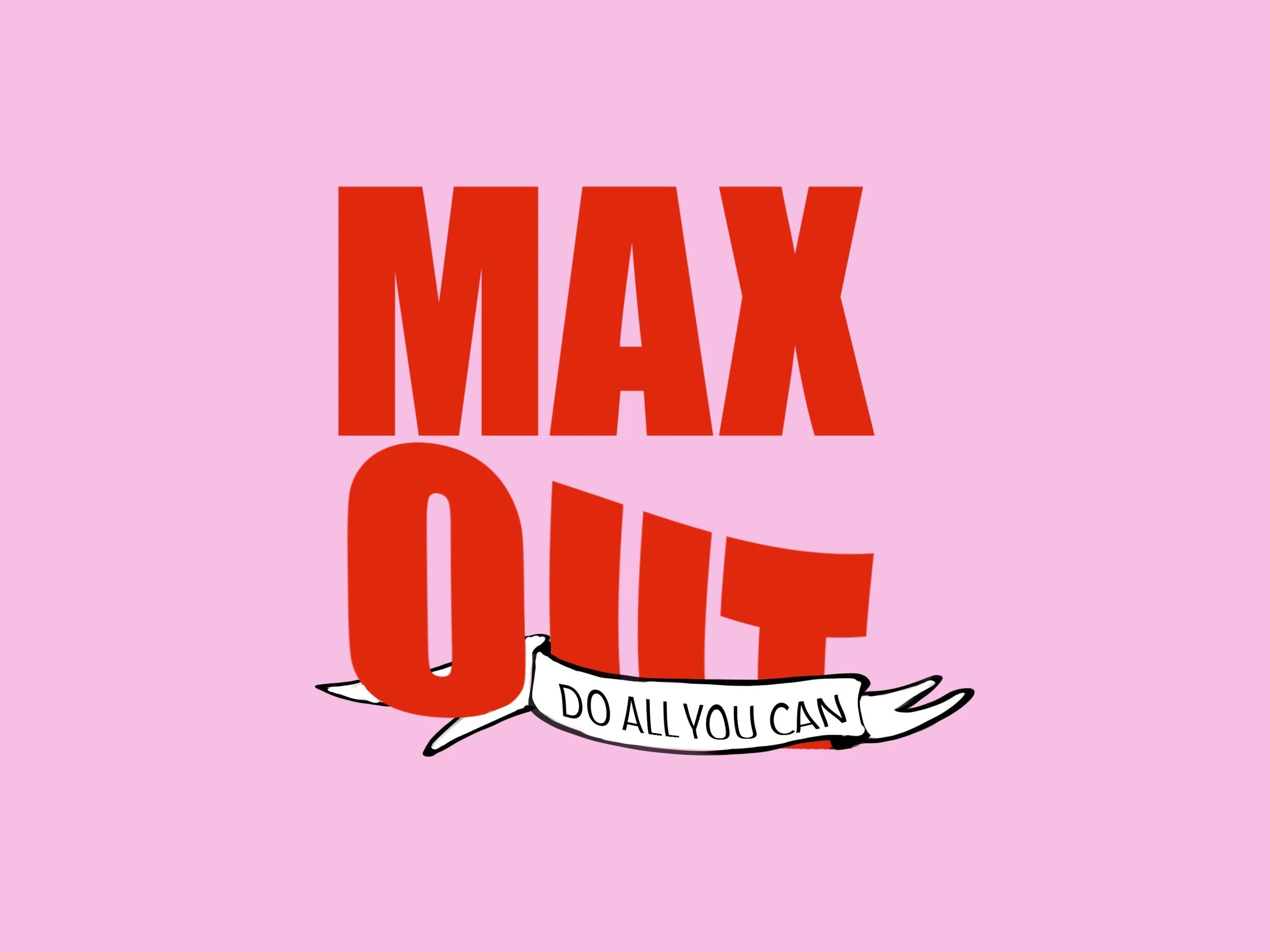 Pink background with bold red text saying 'MAX OUT' and a white banner with black text saying 'Do all you can' at the bottom.