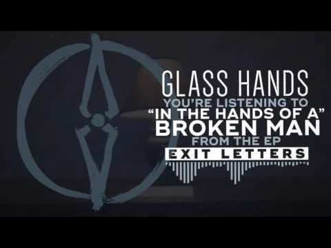 Glass Hands - In the Hands of a Broken Man