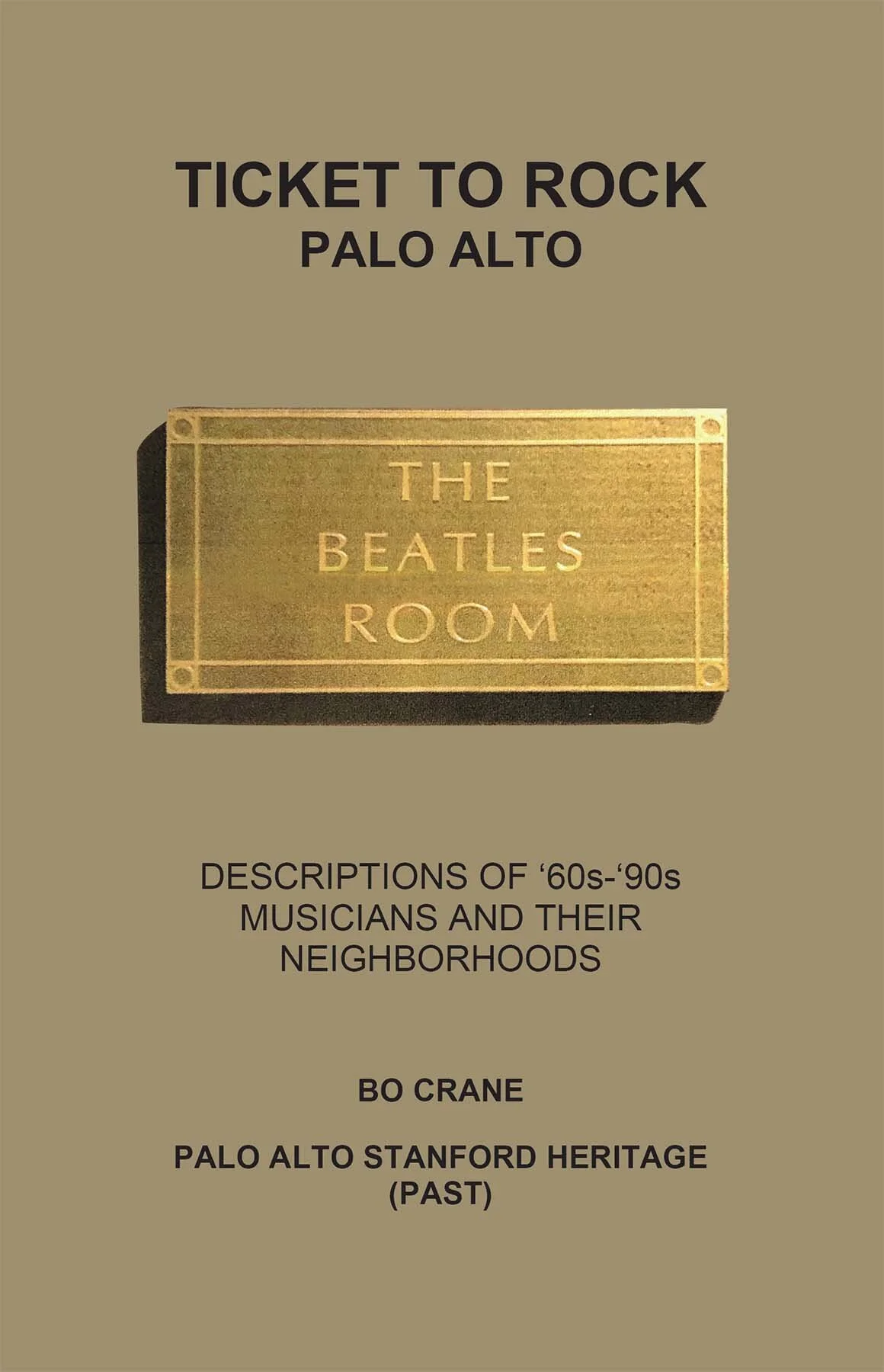 Ticket to Rock Palo Alto book by Bo Crane, descriptions of 1960’s-1990’s musicians and their neighborhoods.
