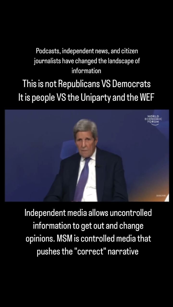 Podcasts, independent news, and citizen journalists have changed the landscape of information. It is no longer watch the nightly news and get the "correct" information. John Kerry explains the quiet part outloud at a world economic forum c