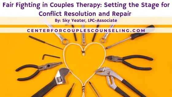 Fair Fighting in Couples Therapy: Setting the Stage for Conflict Resolution and Repair