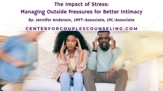 The Impact of Stress: Managing Outside Pressures for Better Intimacy