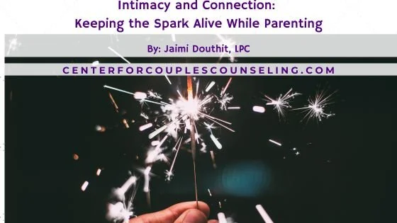 Intimacy and Connection: Keeping the Spark Alive While Parenting