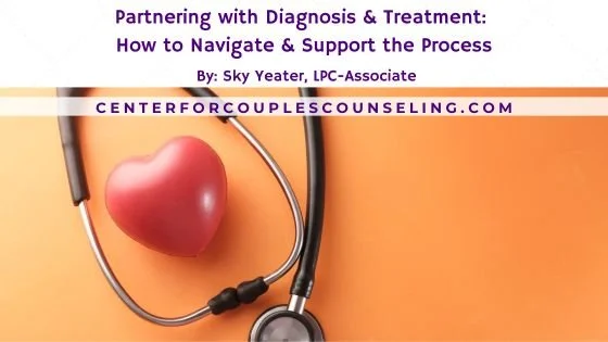 Partnering with Diagnosis and Treatment: How to Navigate &amp; Support the Process