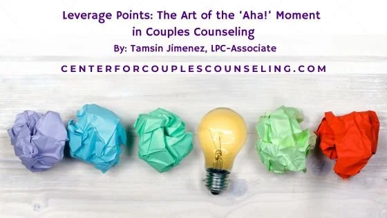 Leverage Points: The Art of the ‘Aha!’ Moment in Couples Counseling