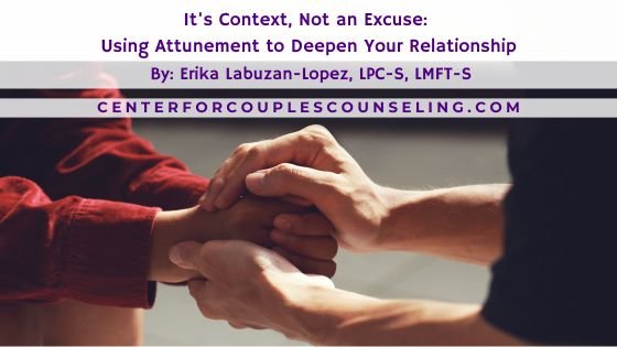 It's Context, Not an Excuse: Using Attunement to Deepen Your Relationship