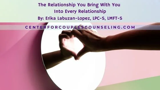 The Relationship You Bring With You Into Every Relationship