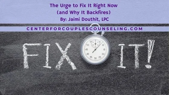The Urge to Fix It Right Now (and Why It Backfires) 