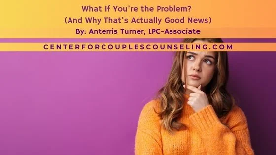 What If You're the Problem? (And Why That's Actually Good News)