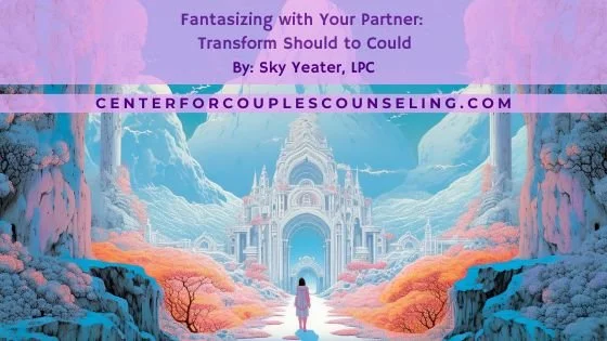Fantasizing with Your Partner: Transform Should to Could