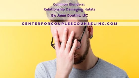 Common Blunders: Relationship Damaging Habits