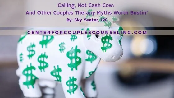 Calling, Not Cash Cow: And Other Couples Therapy Myths Worth Bustin'