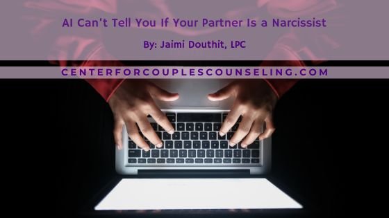 AI Can’t Tell You If Your Partner Is a Narcissist