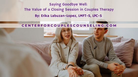 Saying Goodbye Well: The Value of a Closing Session in Couples Therapy
