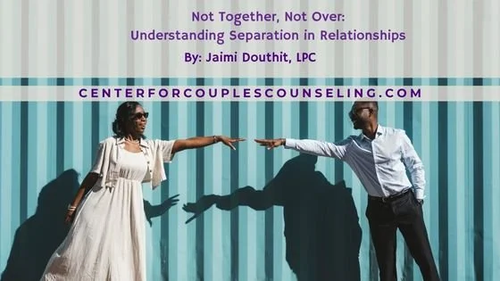 Not Together, Not Over: Understanding Separation in Relationships 