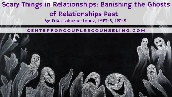Banishing the Ghosts of Relationships Past  Couples Therapy in Texas