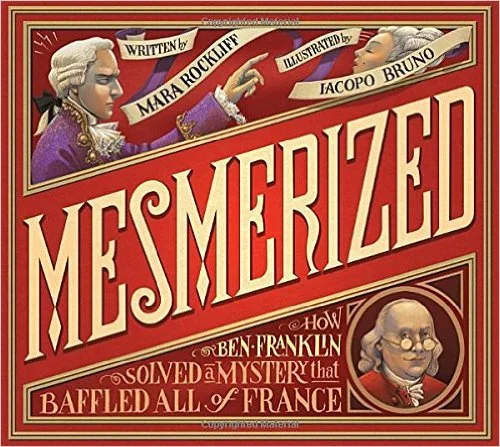 Mesmerized: How Ben Franklin Solved a Mystery that Baffled all of France