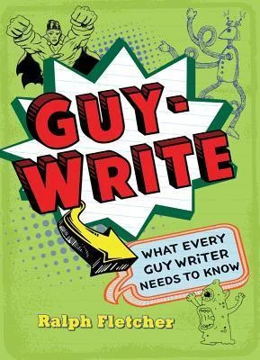 Guy-Write What Every Guy Writer Needs to Know.jpg