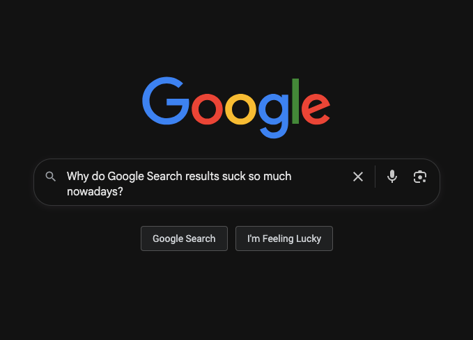 A Google Search window with the question: "Why do Google Search results suck so much nowadays?"