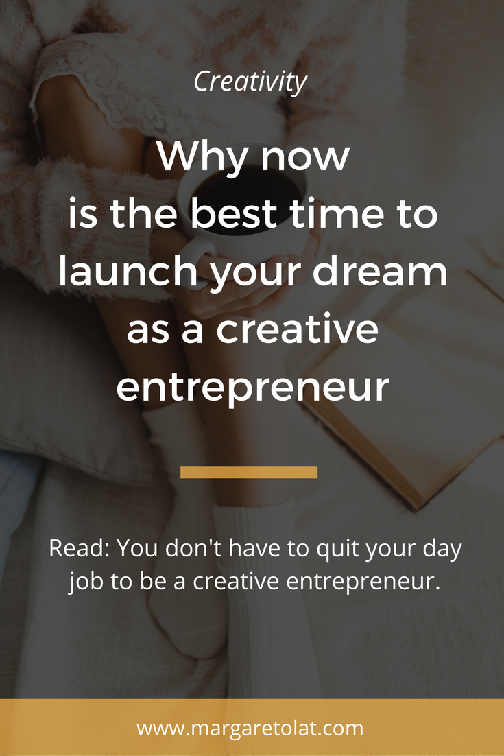 Why now is the best time to launch your dream as a creative entrepreneur.png