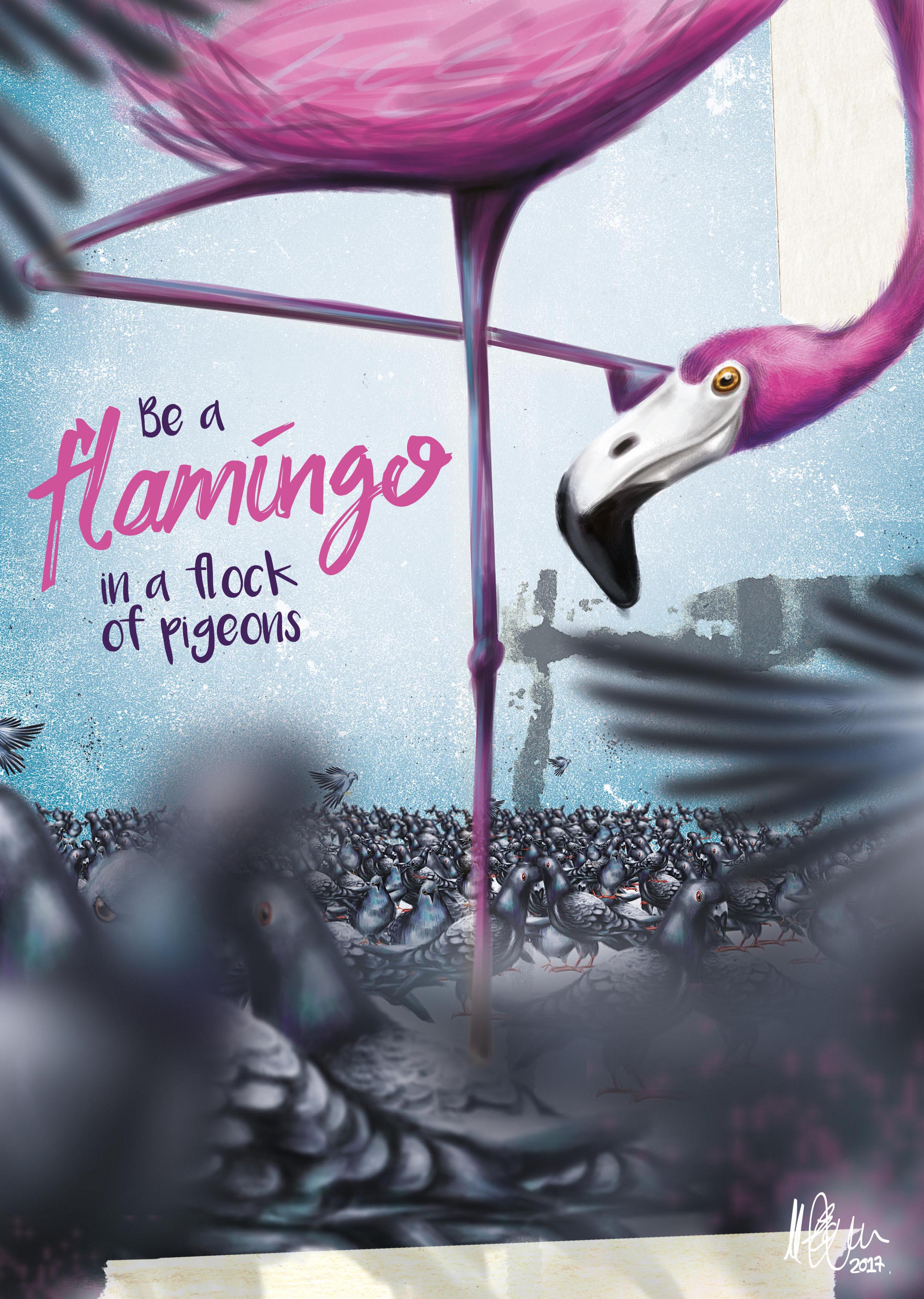 be a flamingo in a flock of pigeons.jpg