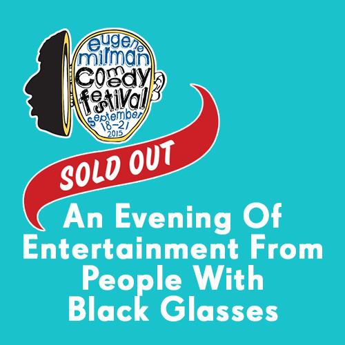 An Evening of Entertainment from People With Black Glasses