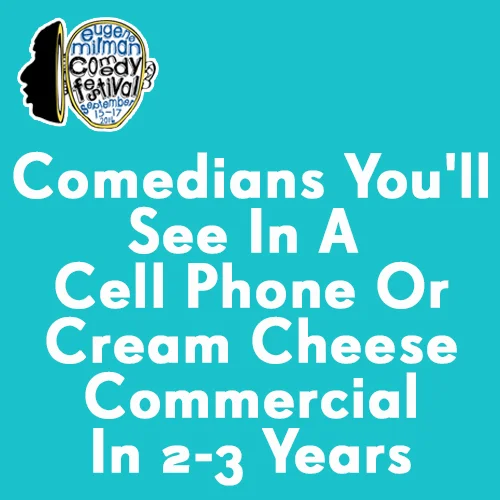 Comedians You'll See in a Cell Phone or Cream Cheese Commercial in 2-3 Years