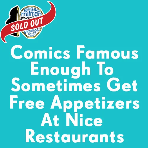 Comics Famous Enough To Sometimes Get Free Appetizers at Nice Restaurants