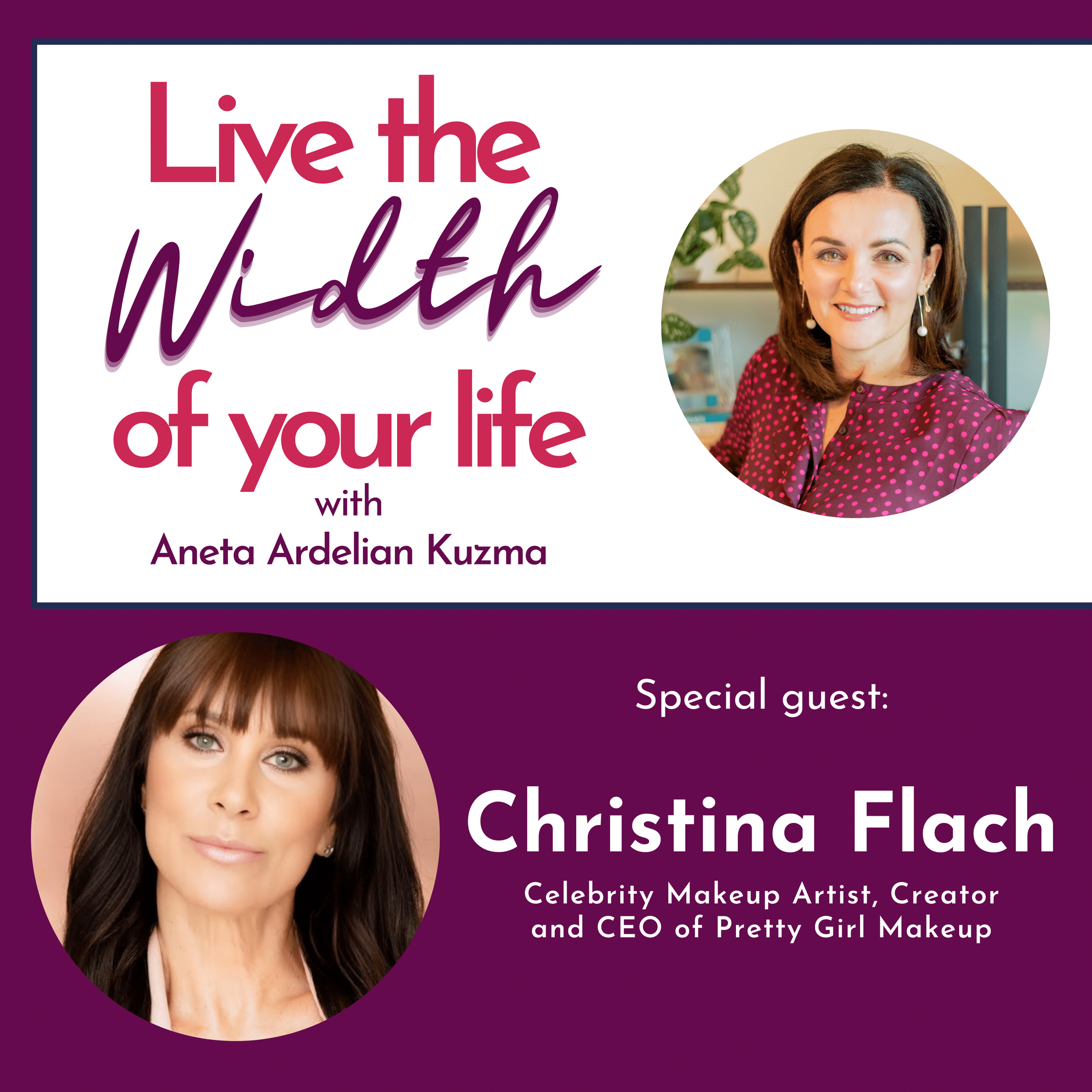 Christina Flach Live the Width of Your Life podcast interview celebrity makeup artist San Francisco founder Pretty Girl Makeup