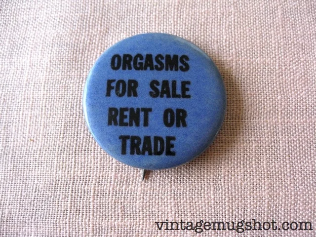 "Orgasms for Sale Rent or Trade" Button