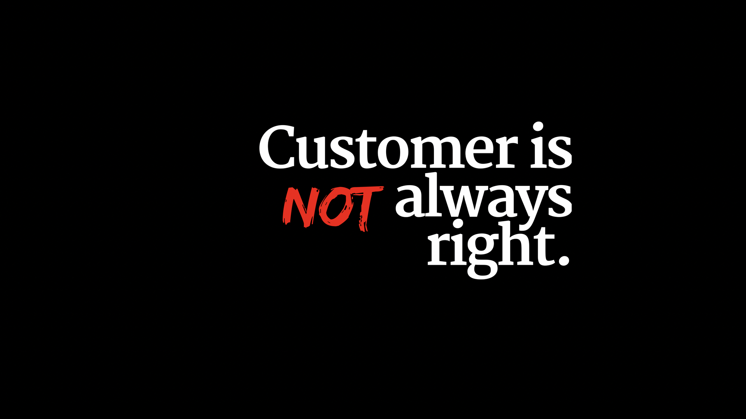 Sometimes the Customer is Wrong —