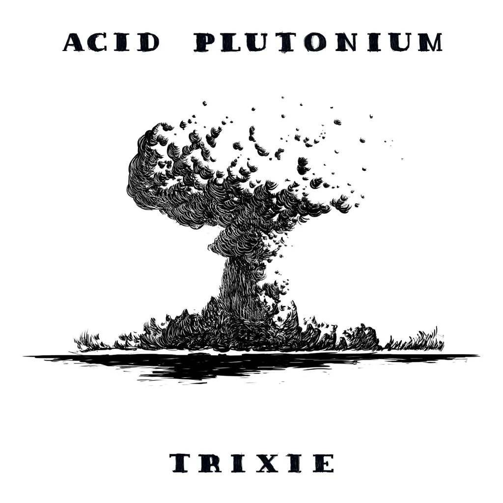 Acid Plutonium!: Trixie